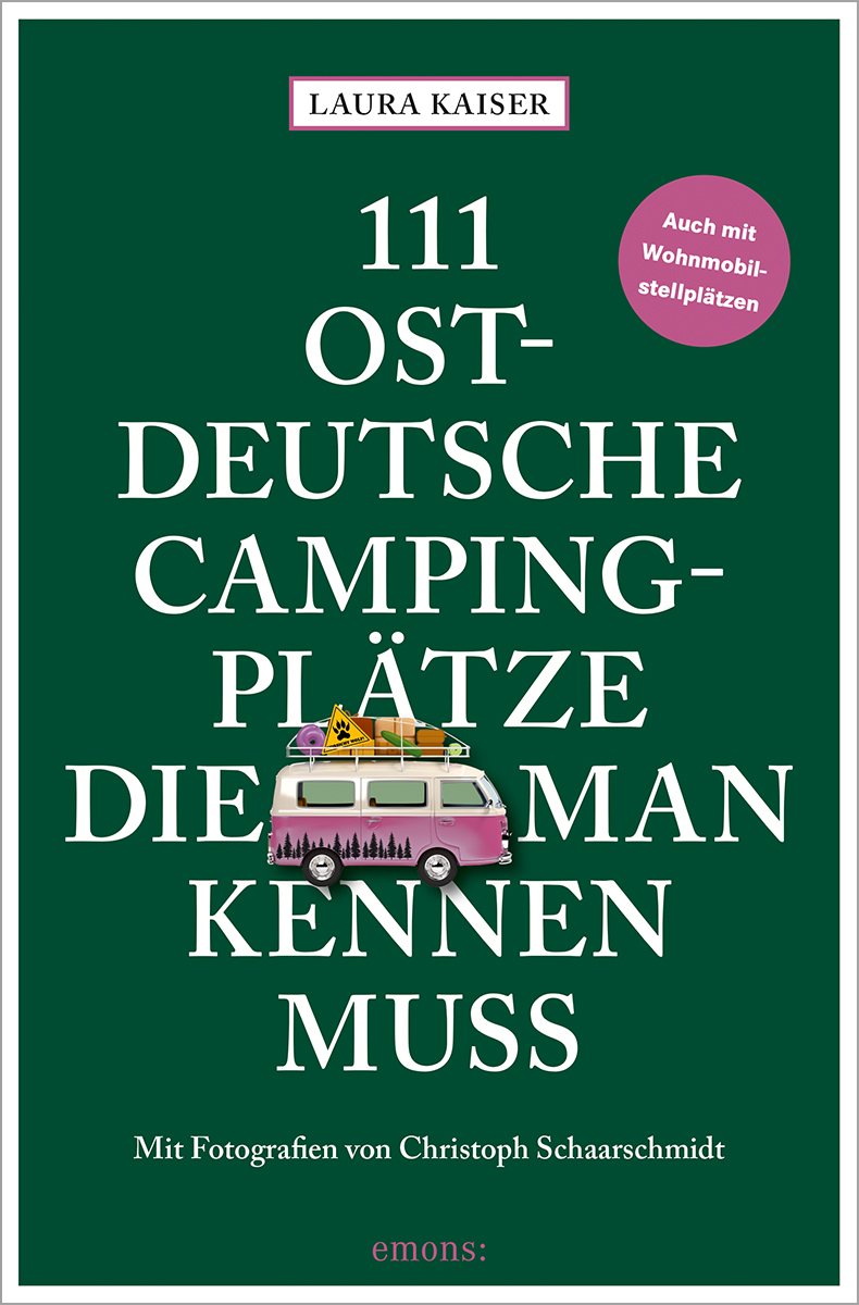 111 ostdeutsche Campingplätze, die man kennen muss Auch mit Wohnmobilstellplätzen, 111 Orte ..